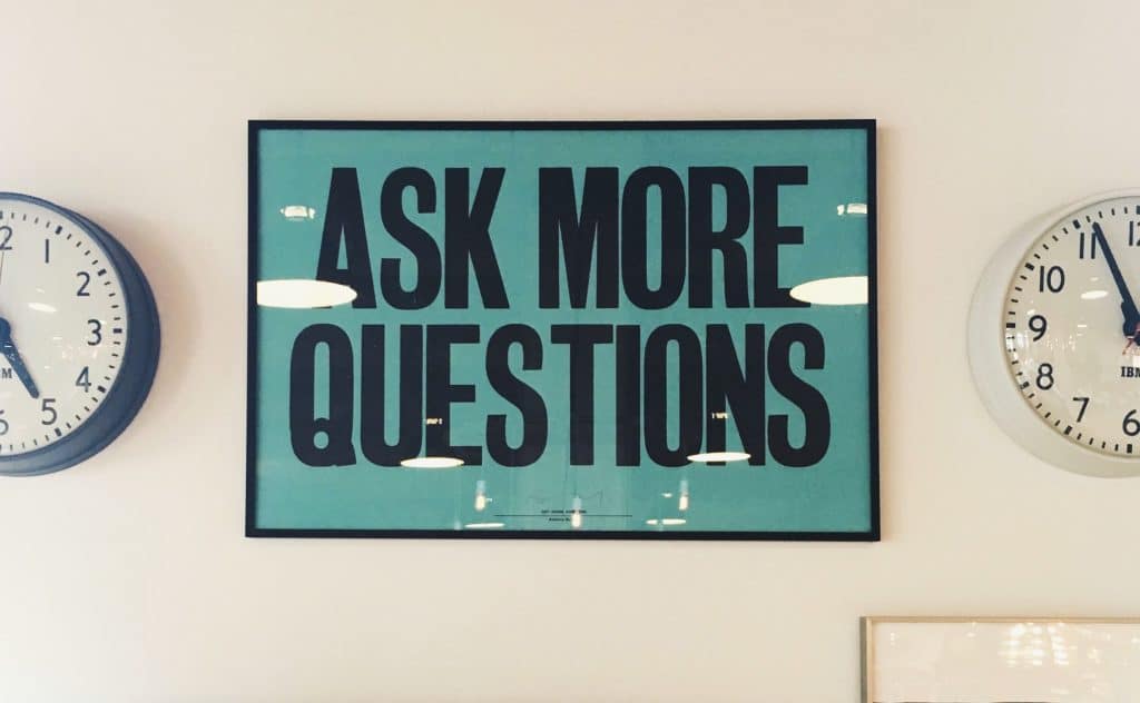 ask more questions